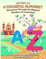 Victory A-Z: A Colorful Alphabet Adventure Through the Magical Wonders of Letterland: A Coloring and Tracing Book Filled With Positive Affirmations B0F24ZC928 Book Cover