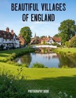 Beautiful Villages of England Photography Book: A Photographic Journey Through Timeless Countryside Charm B0GXC6PPTB Book Cover