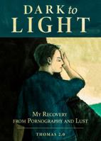 Dark to Light : My Recovery from Pornography and Lust 1733211500 Book Cover