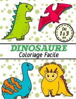 Dinosaure Coloriage Facile: Dinosaure Dessins Facile À Colorier Pour Les Enfants De 1 À 3 Ans B0953VK8WX Book Cover