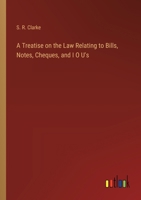 A Treatise on the Law Relating to Bills, Notes, Cheques, and I O U's 3385213924 Book Cover