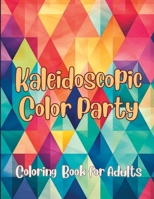 Kaleidoscopic Color Party: Adult Coloring Book B0CRH1G9YB Book Cover