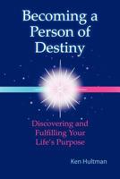 Becoming a Person of Destiny: Discovering and Fulfilling Your Life's Purpose 146694675X Book Cover