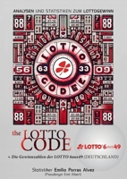 The Lotto Code, Analyse und Statistiken zum Lottogewinn + Die Gewinnzahlen der LOTTO 6aus49 (DEUTSCHLAND) (German Edition) 1326052225 Book Cover