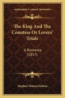 The King And The Countess Or Lovers' Trials: A Romance 1104495198 Book Cover
