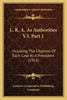 L. R. A. As Authorities V3, Part 1: Including The Citations Of Each Case As A Precedent 1160710104 Book Cover