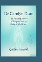 dr carolyn dean: The Healing Power of Magnesium and Holistic Medicine B0FV2LC6WP Book Cover