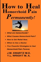 How to Heal Hemorrhoid Pain Permanently!: What are Hemorrhoids? What Causes Hemorrhoid Pain? How to Get Relief Now. When to See a Doctor. Five Powerful Strategies to Heal Hemorrhoid Pain Forever! B08TQ2QM2M Book Cover