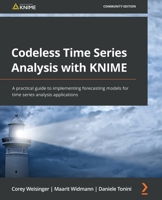 Codeless Time Series Analysis with KNIME: A practical guide to implementing forecasting models for time series analysis applications 1803232064 Book Cover