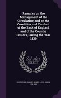 Remarks on the Management of the Circulation; And on the Condition and Conduct of the Bank of England and of the Country Issuers, During the Year 1839 1355012066 Book Cover