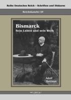 Otto F Rst Von Bismarck - Sein Leben Und Sein Werk 3957386322 Book Cover