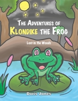 The Adventures of Klondike the Frog: Lost in the Woods 1479766569 Book Cover