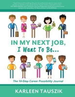 In My Next Job, I Want To Be...: The 10-Step Career Possibility Journal 1954130155 Book Cover