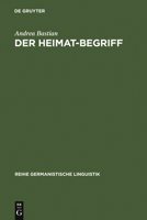 Der Heimat-Begriff: Eine Begriffsgeschichtliche Untersuchung in Verschiedenen Funktionsbereichen Der Deutschen Sprache 3484311592 Book Cover