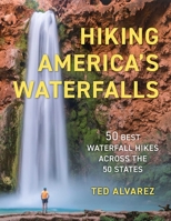 Hiking America’s Waterfalls: 50 Best Waterfall Hikes Across the 50 States (Hiking Waterfalls) 1493091603 Book Cover