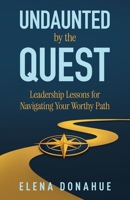 Undaunted by the Quest: Leadership Lessons for Navigating Your Worthy Path B0H3J11HNS Book Cover