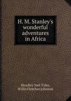 H. M. Stanley's Wonderful Adventures in Africa 1149872179 Book Cover