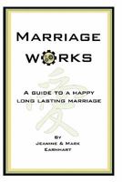 Marriage Works: A guide to a happy long lasting marriage 1452852065 Book Cover