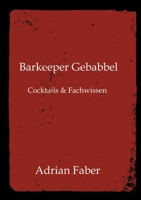 Barkeeper Gebabbel: Cocktails & Fachwissen (German Edition) 3384712080 Book Cover