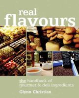 Real Flavours: The Handbook of Gourmet and Deli Ingredients 1904943209 Book Cover