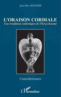 L'oraison cordiale: Une tradition catholique de l'hésychasme (Contrelittérature) (French Edition) 2343010927 Book Cover