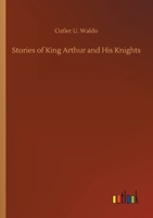 Stories of King Arthur and His Knights 3752411058 Book Cover