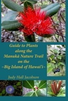 Guide to Plants Along the Manuka Nature Trail: Big Island of Hawai'i 148416587X Book Cover