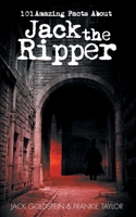 101 Amazing Facts about Jack the Ripper 1783336854 Book Cover