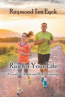 Run for Your Life: A Guide to Street and Road Running 1946540803 Book Cover