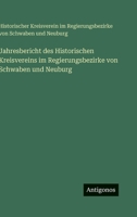 Jahresbericht des Historischen Kreisvereins im Regierungsbezirke von Schwaben und Neuburg 3386393144 Book Cover