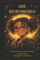 She Remembered: For the girl who is just beginning (Remember Her Girl Series) B0GV36JD65 Book Cover