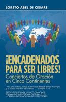�encadenados Para Ser Libres!: Conciertos de Oraci�n En Cinco Continentes 1973645858 Book Cover