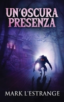 Un'oscura Presenza: Un Romanzo Di Mistero E Orrore 4824113350 Book Cover