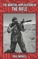 The Martial Application of the Rifle B0BD1NKPJG Book Cover