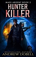 Hunter Killer: An Urban Fantasy Thriller (Magi Argent) B092H42XFH Book Cover