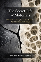 The Secret Life of Materials: How Structure, Damage, and Time Shape the World Around Us B0GJ9JXG6B Book Cover