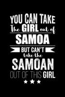 Can take Girl out of Samoa but can't take the Samoan out of the girl Pride Proud Patriotic 120 pages 6 x 9 Notebook: Blank Journal for those Patriotic about their country of origin 1673199917 Book Cover