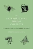 An Extraordinary Theory of Objects: A Memoir of an Outsider in Paris 0061963895 Book Cover