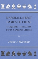 Marshall's Best Games of Chess 1447472519 Book Cover