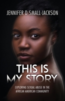 This is My Story: Exploring Sexual Abuse in the African American Community 1639371273 Book Cover