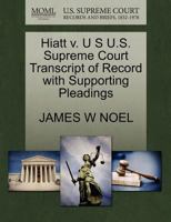 Hiatt v. U S U.S. Supreme Court Transcript of Record with Supporting Pleadings 1270105663 Book Cover