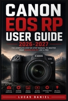 CANON EOS RP USER GUIDE 2026-2027: The Complete Mirrorless Camera Handbook: Master Exposure, Lenses, Video Recording, and Troubleshooting for Every Photography Level B0H7LTCHTZ Book Cover