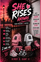 SHE RISES ANYWAY: FROM PRESSURE 2 PURPOSE B0GZVCLN1Y Book Cover