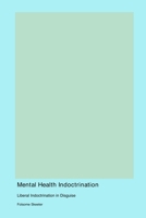 Mental Health Indoctrination 177961389X Book Cover