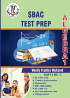 SBAC Assessment Test Prep : Algebra 1 Weekly Practice WorkBook Volume 2: Multiple Choice and Free Response | 2400+ Practice Questions and Solutions | ... Test (SBAC Test Preparation by Math-Knots) B0C2SY6798 Book Cover