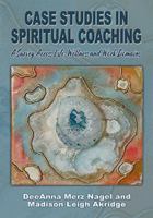 Case Studies in Spiritual Coaching: A Survey Across Life, Wellness and Work Domains 0398094209 Book Cover