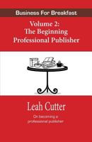 Business for Breakfast, Volume 2: The Beginning Professional Publisher 0692421076 Book Cover