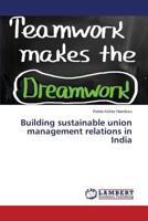 Building sustainable union management relations in India 3848429888 Book Cover