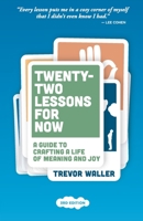 Twenty-Two Lessons for Now: A Guide to Crafting a Life of Meaning and Joy 0639718116 Book Cover