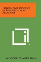 Theory and Practice in International Relations 1258612453 Book Cover